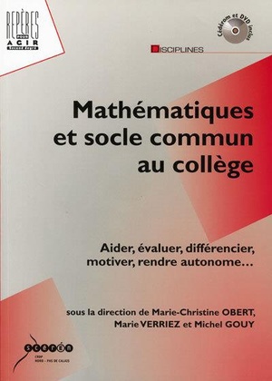 Mathematiques Et Socle Commun Au College ; Aider, Evaluer, Differencier, Motiver, Rendre Autonome... 