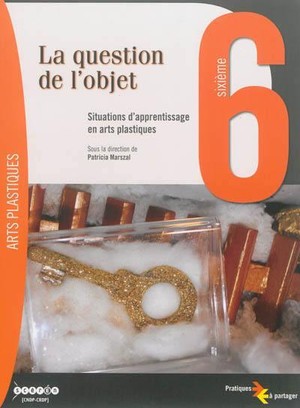 La Question De L'objet ; Situations D'apprentissage En Arts Plastique 