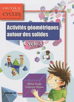 Activites Geometriques Autour Des Solides ; Cycle 3 