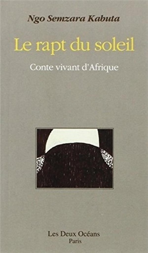 Le Rapt Du Soleil ; Conte Vivant D'afrique 