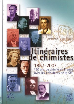Itineraires De Chimistes ; 1857-2007, 150 Ans De Chimie En France 