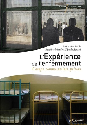 L'experience De L'enfermement : Camps, Commissariats, Prisons 