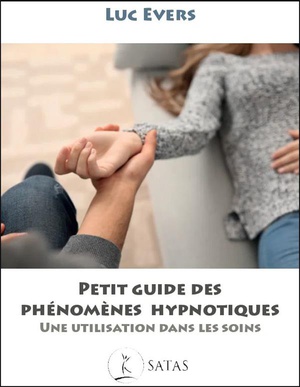 Petit Guide Des Phenomenes Hypnotiques : Une Utlisation Dans Les Soins 
