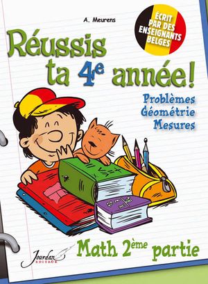 Reussis Ta 4e Annee ! ; Maths 2eme Partie ; Problemes, Geometrie, Mesures 