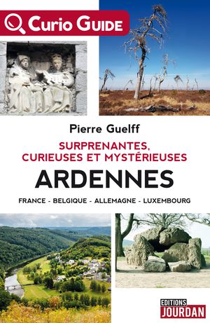 Ardennes surprenantes, curieuses & mystérieuses  