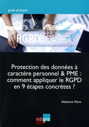 Protection Des Donnees A Caractere Personnel & Pme : Comment Appliquer Le Rgpd En 9 Etapes Concretes ? 