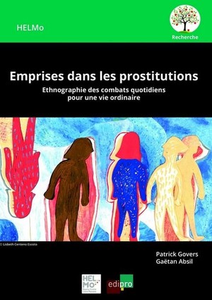 Emprises Dans Les Prostitutions ; Ethnographie Des Combats Quotidiens Pour Une Vie Ordinaire 