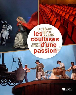 Le Theatre Royal Du Parc : Les Coulisses D'une Passion 