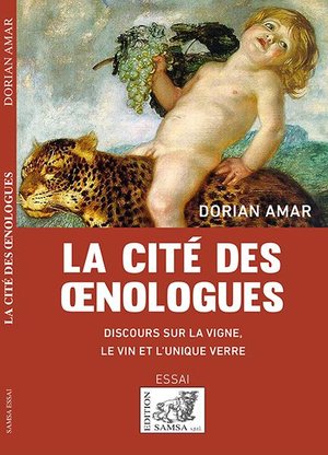 La Cite Des Oenologues ; Discours Sur La Vigne, Le Vin Et L Unique Verre 