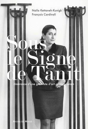 Sous Le Signe De Tanit ; Itinerance D'une Galeriste D'art Contemporain 