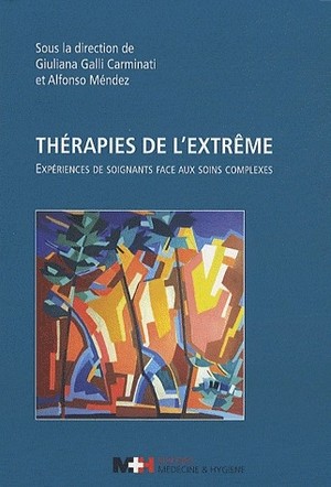 Therapies De L'extreme ; Experiences De Soignants Face Aux Soins Complexes 