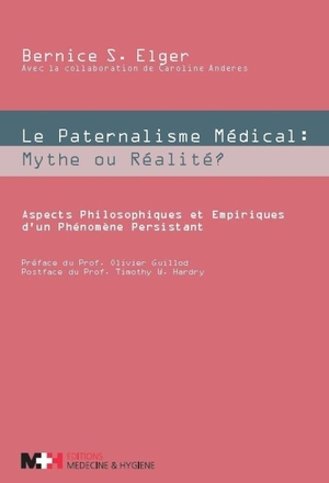 Le Paternalisme Medical ; Mythe Ou Realite ? Aspects Philosophiques Et Empiriques D'un Phenomene Persistant 