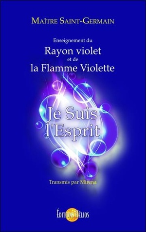 Je Suis L'esprit ; Enseignement Du Rayon Violet Et De La Flamme Violette 