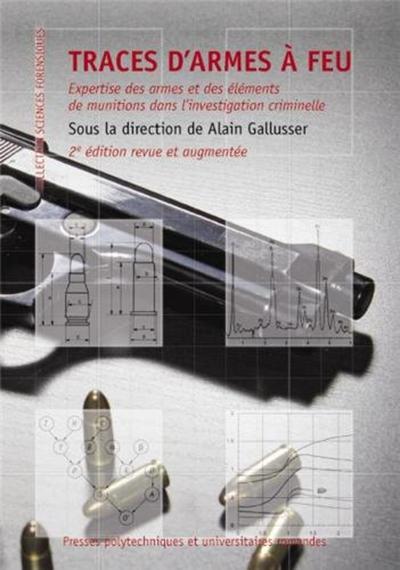 Traces D'armes A Feu ; Expertise Des Armes Et Des Elements De Munition Dans L'investigation Criminelle (2e Edition) 