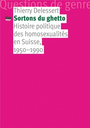 Sortons Du Ghetto ; Histoire Politique Des Homosexualites En Suisse, 1950-1990 