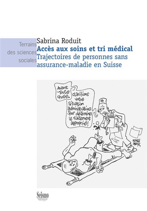 Acces Aux Soins Et Tri Medical : Trajectoires De Personnes Sans Assurance-maladie En Suisse 