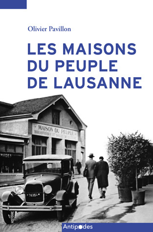 Les Maisons Du Peuple De Lausanne (1899-1945) : Deux Destinees Contrastees 