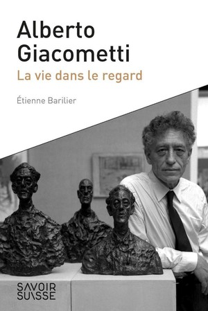 Alberto Giacometti ; Une Vie Dans Le Regard 