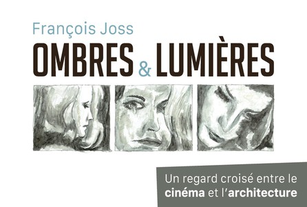 Ombres & Lumieres : Un Regard Croise Entre Le Cinema Et L'architecture 