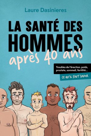 La Sante Des Hommes Apres 40 Ans : Troubles De L'erection, Poids, Prostate, Sommeil, Fertilite... Ce Qu'il Faut Savoir 