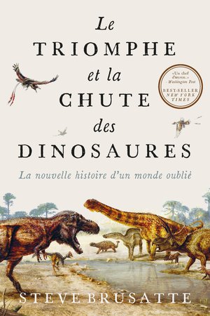 Le Triomphe Et La Chute Des Dinosaures : La Nouvelle Histoire D'un Monde Oublie 