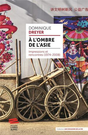 A L'ombre De L'asie : Impressions Et Rencontres (1974-2008) 