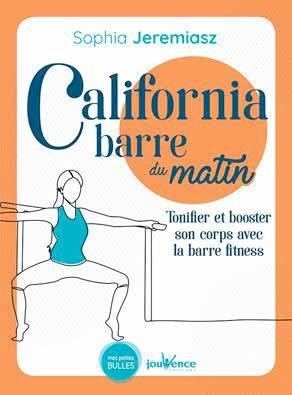 California Barre Du Matin ; Tonifier Et Booster Son Corps Avec La Barre Fitness 