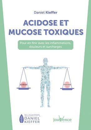 Acidose Et Mucose Toxiques ; Pour En Finir Avec Les Inflammations, Douleurs Et Surcharges 