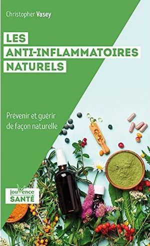 Les Anti-inflammatoires Naturels ; Prevenir Et Guerir De Facon Naturelle 
