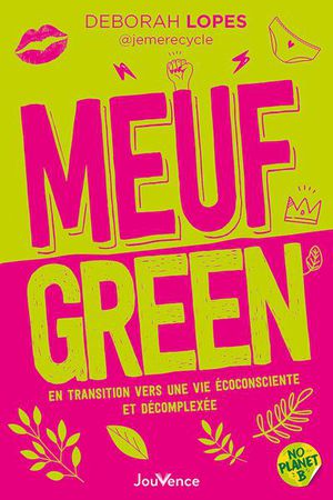 Meuf Green : En Transition Vers Une Vie Ecoconsciente Et Decomplexee 