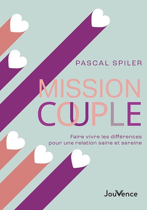 Mission Couple : Faire Vivre Les Differences Pour Une Relation Saine Et Sereine 