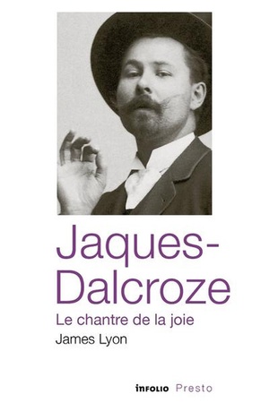 Jaques-dalcroze : Le Chantre De La Joie 