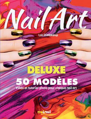 Nail Art : Deluxe : 50 Modeles 