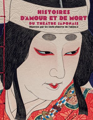 Histoires D'amour Et De Mort Du Theatre Japonais 