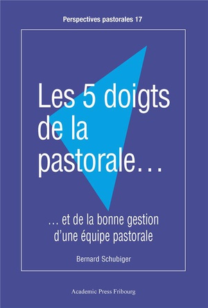 Les 5 Doigts De La Pastorale... : ...et De La Bonne Gestion D'une Equipe Pastorale 