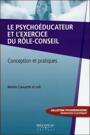 Le Psychoeducateur Et L'exercice Du Role-conseil ; Conception Et Pratiques 