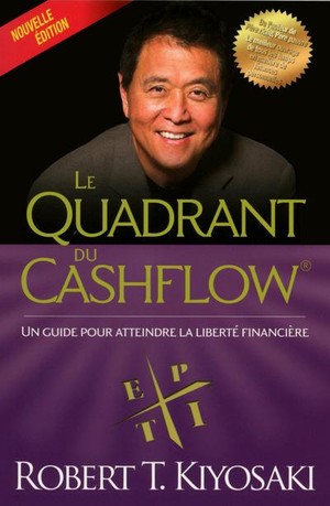Le Quadrant Du Cashflow ; Un Guide Pour Atteindre La Liberte Financiere 