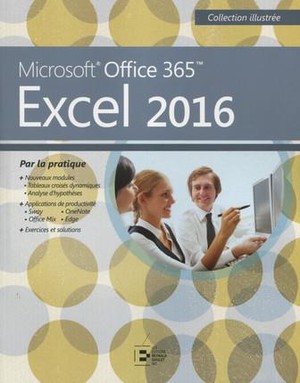 Excel 2016 ; Microsoft Office 365 Par La Pratique 