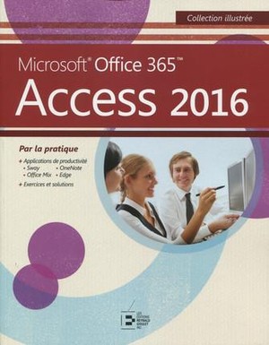 Access 2016 ; Microsoft Office 365 Par La Pratique 