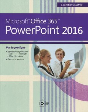 Powerpoint 2016 ; Microsoft Office 365 Par La Pratique 