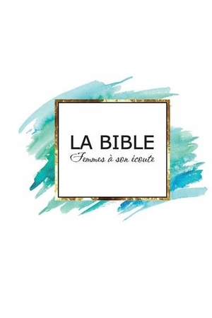 La Bible : Femme A Son Ecoute 