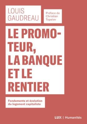 Le Promoteur, La Banque Et Le Rentier ; Fondements Et Evolution Du Logement Capitaliste 
