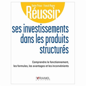 Reussir : Reussir Ses Investissements Dans Les Produits Structures : Comprendre Le Fonctionnement, Les Formules, Les Avantages Et Les Inconvenients 