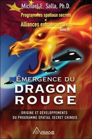 Programmes Spatiaux Secrets Et Alliances Extraterrestres Tome 4 ; Emergence Du Dragon Rouge 