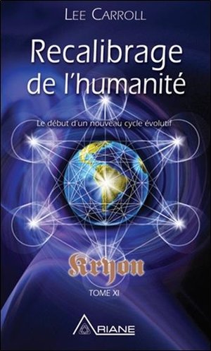 Kryon T.11 ; Recalibrage De L'humanite : Le Debut D'un Nouveau Cycle Evolutif 