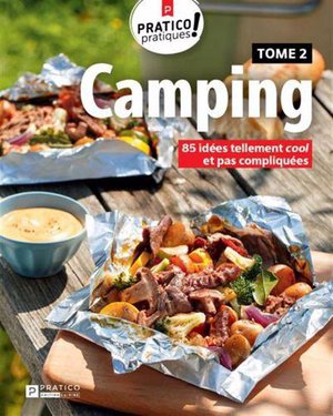 Camping Tome 2 : 85 Idees Tellement Cool Et Pas Compliquees 