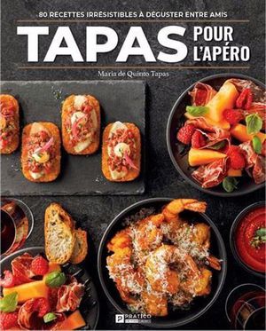 Tapas Pour L'apero : 80 Recettes Irresistibles A Deguster Entre Amis 