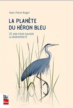 La Planete Du Heron Bleu : 30 Ans Pour Sauver La Biodiversite 