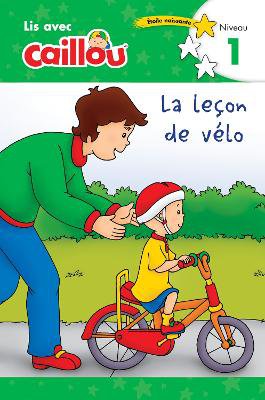 Caillou: La leon de vlo - Lis avec Caillou, Niveau 1 (French edition of Caillou: The Bike Lesson)