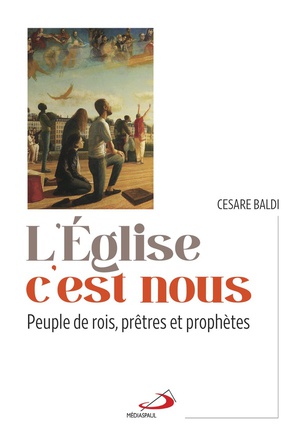 L'eglise C'est Nous : Peuple De Rois, Pretes Et Propheties 